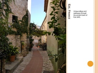 EZE,FRANCE
Unique alleys and
walkways through
the ancient town of
Eze (left).
 