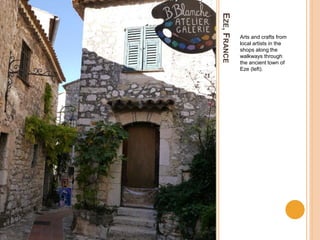 EZE,FRANCE
Arts and crafts from
local artists in the
shops along the
walkways through
the ancient town of
Eze (left).
 