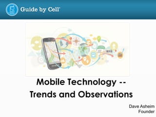 Mobile Technology -- 
Trends and Observations 
Dave Asheim 
Founder 
 