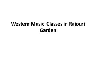 Western Music Classes in Rajouri
Garden
 