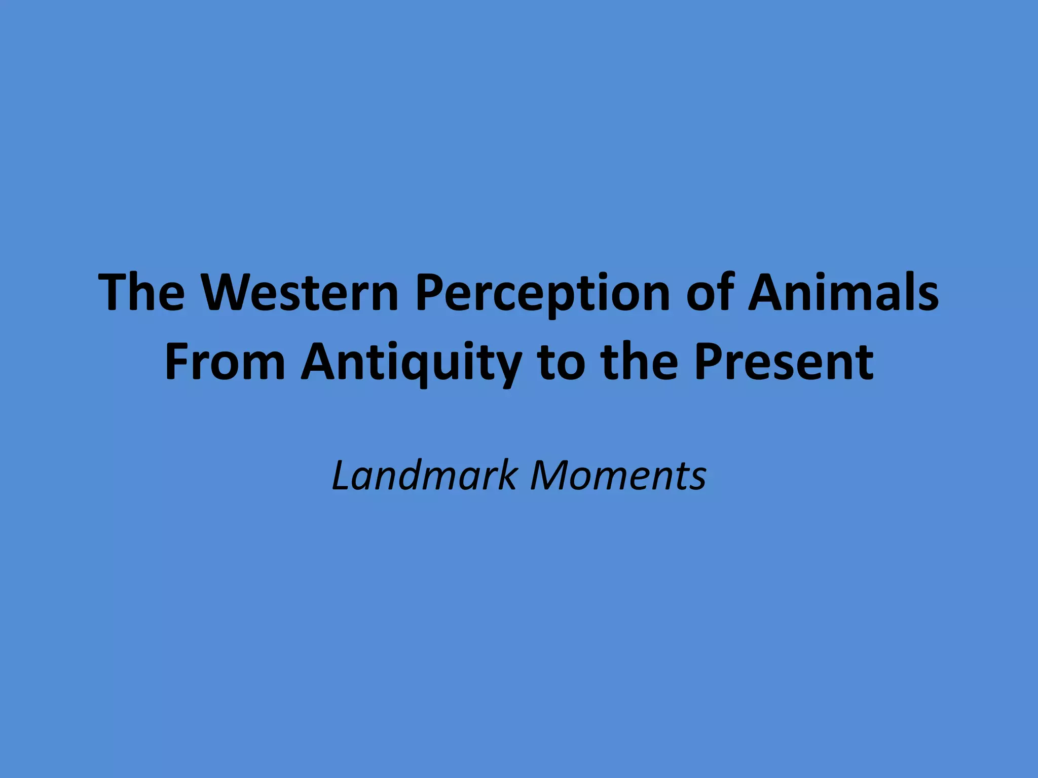 The Western Perception of Animals: Landmark Moments | PPT