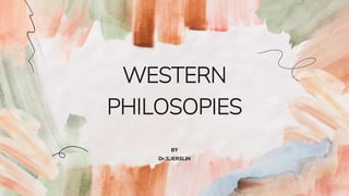 WESTERN
PHILOSOPIES
BY
Dr.S.JERSLIN
 