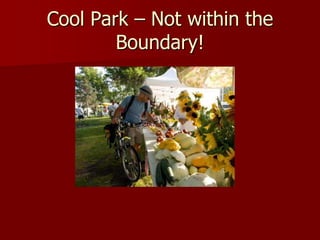 Cool Park – Not within the
        Boundary!
 