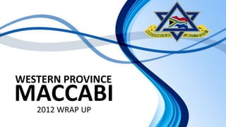WESTERN PROVINCE
MACCABI
   2012 WRAP UP
 