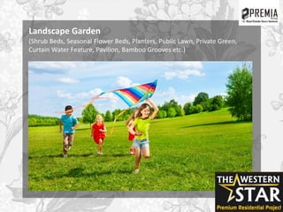 Landscape Garden
(Shrub Beds, Seasonal Flower Beds, Planters, Public Lawn, Private Green,
Curtain Water Feature, Pavilion, Bamboo Grooves etc.)
 