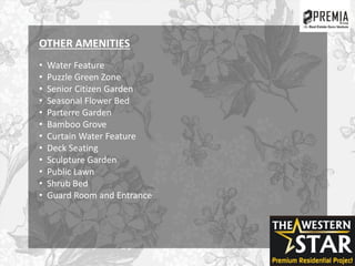 • Water Feature
• Puzzle Green Zone
• Senior Citizen Garden
• Seasonal Flower Bed
• Parterre Garden
• Bamboo Grove
• Curtain Water Feature
• Deck Seating
• Sculpture Garden
• Public Lawn
• Shrub Bed
• Guard Room and Entrance
OTHER AMENITIES
 