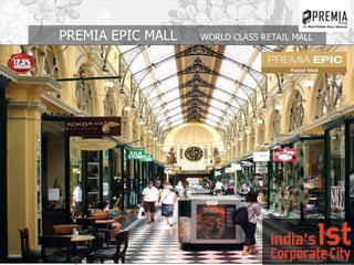 PREMIA EPIC MALL WORLD CLASS RETAIL MALL
 