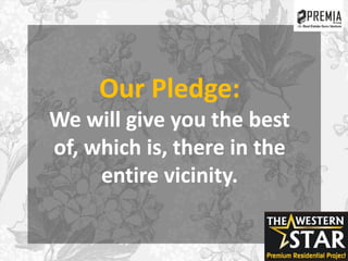 Our Pledge:
We will give you the best
of, which is, there in the
entire vicinity.
 