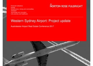 Western Sydney Airport: Project update
Australasian Airport Real Estate Conference 2017
 