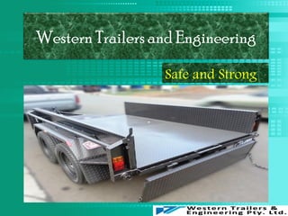 Western Trailers and Engineering
Safe and Strong
 