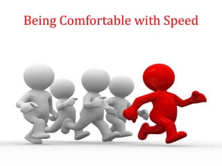 Being Comfortable with Speed
 