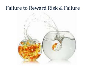 Failure to Reward Risk & Failure
 