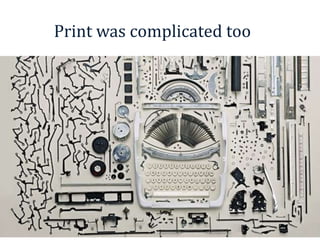 Print was complicated too
 
