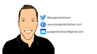 @paulgordonbrown
www.paulgordonbrown.com
paulgordonbrown@gmail.com
 