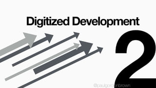 Digitized Development
@paulgordonbrown
is the underlying developmental
processes that inform how we
understand ourselves a...