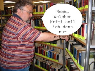 Hmmm… welchen Krimi soll ich denn nur nehmen? 