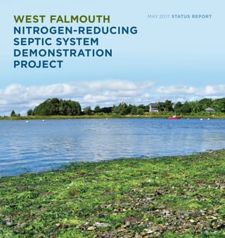 WEST FALMOUTH
NITROGEN-REDUCING
SEPTIC SYSTEM
DEMONSTRATION
PROJECT
MAY 2017 STATUS REPORT
 