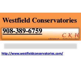 http://www.westfieldconservatories.com/
Westfield Conservatories
908-389-6759
 