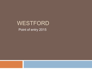 WESTFORD
Point of entry 2015
 