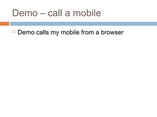 Demo – call a mobile


Demo calls my mobile from a browser

 