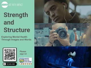 Strength
and
Structure
Exploring Mental Health
Through Images and Words
Please
sign in!
 