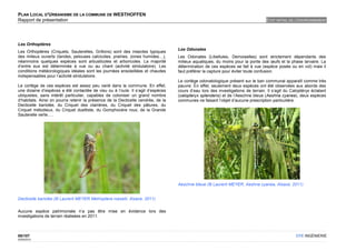 PLAN LOCAL D'URBANISME DE LA COMMUNE DE WESTHOFFEN
Rapport de présentation                                                                                                          ETAT INITIAL DE L'ENVIRONNEMENT




Les Orthoptères
                                                                                  Les Odonates
Les Orthoptères (Criquets, Sauterelles, Grillons) sont des insectes typiques
des milieux ouverts (landes, pelouses calcicoles, prairies, zones humides…),      Les Odonates (Libellules, Demoiselles) sont strictement dépendants des
néanmoins quelques espèces sont arbusticoles et arboricoles. La majorité          milieux aquatiques, du moins pour la ponte des œufs et la phase larvaire. La
d’entre eux est déterminée à vue ou au chant (activité stridulatoire). Les        détermination de ces espèces se fait à vue (espèce posée ou en vol) mais il
conditions météorologiques idéales sont les journées ensoleillées et chaudes      faut préférer la capture pour éviter toute confusion.
indispensables pour l’activité stridulatoire.
                                                                                  Le cortège odonatologique présent sur le ban communal apparaît comme très
Le cortège de ces espèces est assez peu varié dans la commune. En effet,          pauvre. En effet, seulement deux espèces ont été observées aux abords des
une dizaine d’espèces a été contactée de visu ou à l’ouïe. Il s’agit d’espèces    cours d’eau lors des investigations de terrain. Il s’agit du Caloptéryx éclatant
ubiquistes, sans intérêt particulier, capables de coloniser un grand nombre       (calopteryx splendens) et de l’Aeschne bleue (Aeshna cyanea), deux espèces
d’habitats. Ainsi on pourra retenir la présence de la Decticelle cendrée, de la   communes ne faisant l’objet d’aucune prescription particulière.
Decticelle bariolée, du Criquet des clairières, du Criquet des pâtures, du
Criquet mélodieux, du Criquet duettiste, du Gomphocère roux, de la Grande
Sauterelle verte….




                                                                                  Aeschne bleue (© Laurent MEYER, Aeshna cyanea, Alsace, 2011)


Decticelle bariolée (© Laurent MEYER Metrioptera roeselii, Alsace, 2011)

Aucune espèce patrimoniale n’a pas être mise en évidence lors des
investigations de terrain réalisées en 2011.



88/107                                                                                                                                           OTE INGÉNIERIE
02/05/2012
 