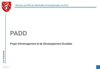 Révision du POS de Westhoffen et transformation en PLU




                 PADD
                 Projet d'Aménagement et de Développement Durables
OTE INGÉNIERIE




29/05/2012                                                                    4
 