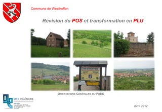 Commune de Westhoffen


      Révision du POS et transformation en PLU




              ORIENTATIONS GÉNÉRALES   DU   PADD



                                                   Avril 2012
 