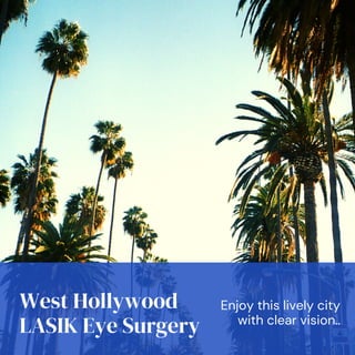 West Hollywood
LASIK Eye Surgery
Enjoy this lively city
with clear vision..
 