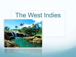 The West Indies
 