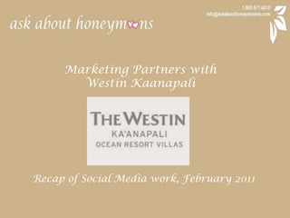 Marketing Partners with  Westin Kaanapali Recap of Social Media work, February 2011 