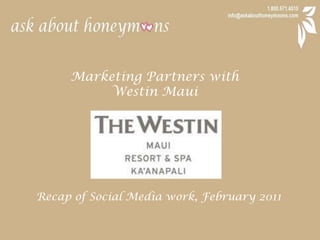 Marketing Partners with  Westin Maui Recap of Social Media work, February 2011 