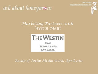 Marketing Partners with  Westin Maui Recap of Social Media work, April 2011 