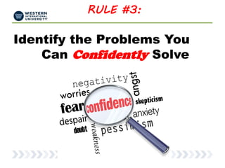 RULE #3:
Identify the Problems You
Can Confidently Solve
 