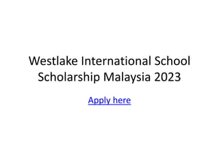 Westlake International School
Scholarship Malaysia 2023
Apply here
 