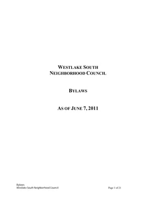 WESTLAKE SOUTH
                           NEIGHBORHOOD COUNCIL


                                      BYLAWS


                                  AS OF JUNE 7, 2011




Bylaws
Westlake South Neighborhood Council                    Page 1 of 21
 