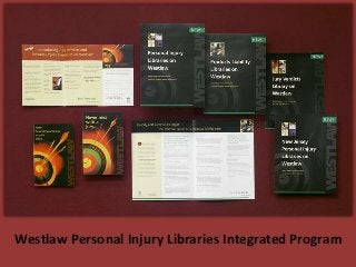 Westlaw Personal Injury Libraries Integrated Program
 