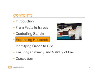 • Introduction
• From Facts to Issues
• Controlling Statute
• Expanding Research
• Identifying Cases to Cite
• Ensuring Currency and Validity of Law
• Conclusion
CONTENTS
32
 