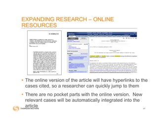 • The online version of the article will have hyperlinks to the
cases cited, so a researcher can quickly jump to them
• There are no pocket parts with the online version. New
relevant cases will be automatically integrated into the
article 47
EXPANDING RESEARCH – ONLINE
RESOURCES
 