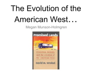 The Evolution of the American West… Megan Munson-Holmgren 