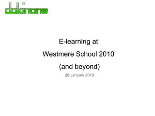 E-learning at  Westmere School 2010  (and beyond) 28 January 2010 