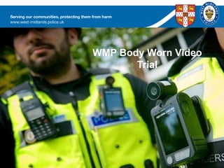 WMP Body Worn Video TrialWMP Body Worn Video
Trial
 