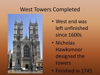 West Towers CompletedWest end was left unfinished since 1600sNicholas Hawksmoor designed the towersFinished in 1745