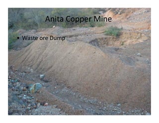 Anita	
  Copper	
  Mine	
  
                                     	
  

• Waste	
  ore	
  Dump	
  
 