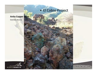 • El	
  Cobre	
  Project	
  
Anita	
  Copper	
  Mine	
  
Diatreme	
  Breccia	
  	
  
 