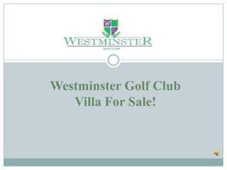 Westminster Golf Club
   Villa For Sale!
 