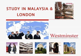 STUDY IN MALAYSIA & LONDON 