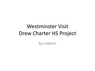 Westminster VisitDrew Charter HS Project by robertr 