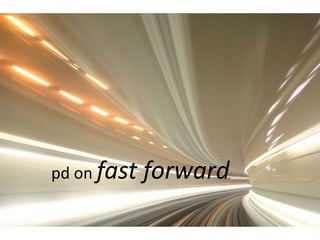 pd on fast forward
