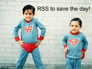 RSS to save the day!http://www.flickr.com/photos/videoplacebo/2476230102/